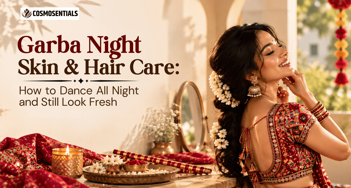 Garba Night Skin &amp; Hair Care: How to Dance All Night and Still Look Fresh - Cosmosentials