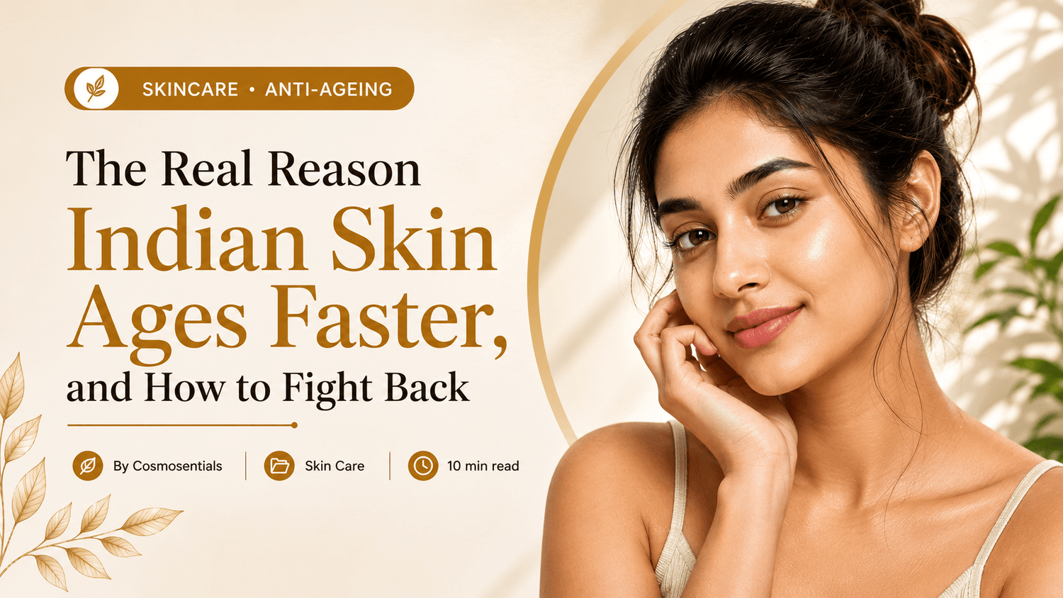 The Real Reason Indian Skin Ages Faster, and How to Fight Back | Cosmosentials - Cosmosentials